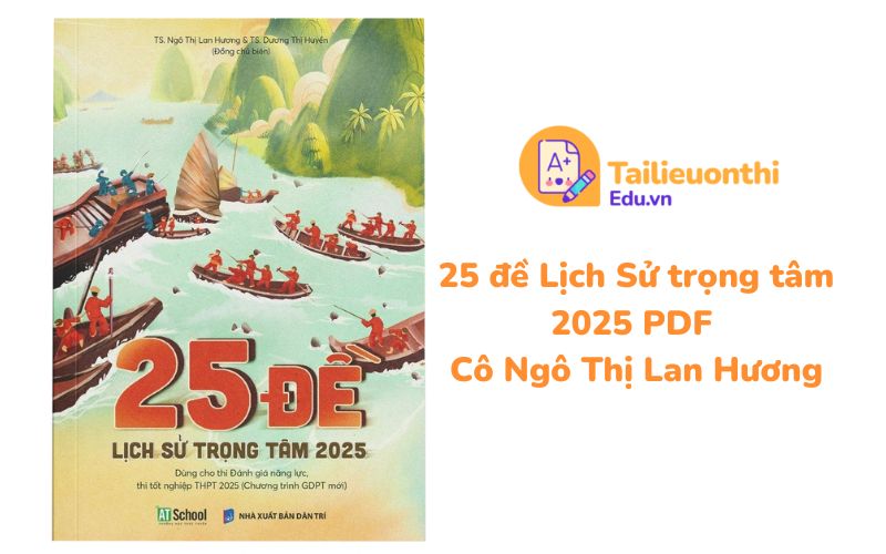 25 đề Lịch Sử trọng tâm 2025 PDF Cô Ngô Thị Lan Hương